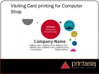 Visiting Card printing for Computer
Shop
 