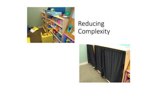 Reducing
Complexity
 