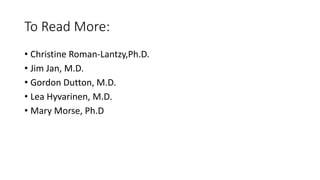 To Read More:
• Christine Roman-Lantzy,Ph.D.
• Jim Jan, M.D.
• Gordon Dutton, M.D.
• Lea Hyvarinen, M.D.
• Mary Morse, Ph.D
 