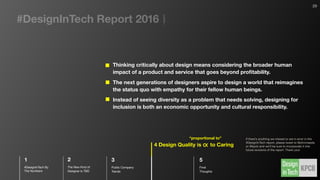 When listing Google’s eﬀorts in the design arena, the range is impressive: from the Material design language, to the design
leadership at Google Ventures, to Google Creative Labs’ and Google ATAP’ technocreative wizardry.
WHY IS GOOGLE
Succeeding at Design?
LARRY PAGE’S FOCUS ON DESIGN
IS LARGELY CREDITED
Source // @kpcb #DesignInTech @googledesign @matiasduarte @gvdesignteam @jakek @gvteam @googleatap @projectara
google.com/design/spec/material-design/introduction.html design.google.com projectara.com
DESIGN.GOOGLE.COM CELEBRATES ITS DESIGN CULTURE
GOOGLE VENTURES DESIGN TEAM PIONEERED DESIGN IN VC MATERIAL DESIGN LANGUAGE’S IMPACT IS HUGE
GOOGLE CREATIVE LABS / CHROME EXPERIMENTS / 30 WEEKSGOOGLE ATAP PROJECT ARA
“Signiﬁcant investment in design in the last few years. With
examples like Material Design and Inbox, they appear to
be taking a solid stab at solving old problems with
innovative design.”
“The shift from design as an afterthought to design as a
central driving force has unbelievably fast and seems to
have touched just about all of their products.”
— via KPCB Design, Product, Engineering Leader Study
29
 