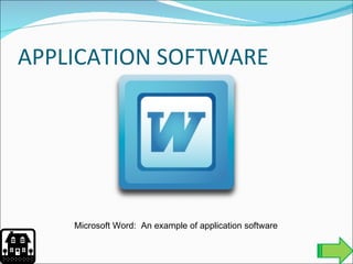 APPLICATION SOFTWARE Microsoft Word:  An example of application software 