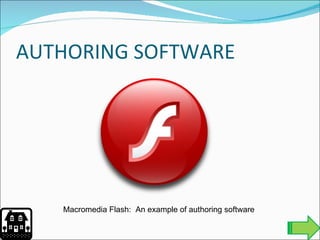 AUTHORING SOFTWARE Macromedia Flash:  An example of authoring software 