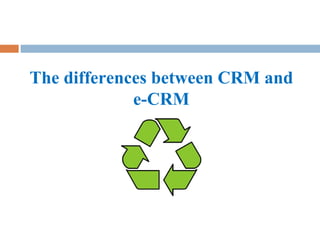 The differences between CRM and e-CRM 