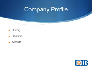 Company Profile
S History
S Services
S Awards
 