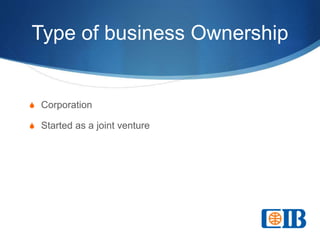 Type of business Ownership
S Corporation
S Started as a joint venture
 