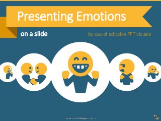 Presenting Emotions
by use of editable PPT visualson a slide
 