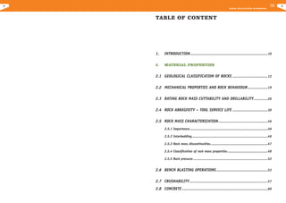 4

5
R O C K E X C AVAT I O N H A N D B O O K

TABLE OF CONTENT

1.

INTRODUCTION .............................................................................10

2.

MATERIAL PROPERTIES

2.1 GEOLOGICAL CLASSIFICATION OF ROCKS ...................................12
2.2 MECHANICAL PROPERTIES AND ROCK BEHAVIOUR ....................19
2.3 RATING ROCK MASS CUTTABILITY AND DRILLABILITY ..............20
2.4 ROCK ABRASIVITY – TOOL SERVICE LIFE ...................................30
2.5 ROCK MASS CHARACTERIZATION .................................................46
2.5.1 Importance .............................................................................46
2.5.2 Interbedding ...........................................................................46
2.5.3 Rock mass discontinuities.........................................................47
2.5.4 Classification of rock mass properties ........................................48
2.5.5 Rock pressure ..........................................................................52

2.6 BENCH BLASTING OPERATIONS ...................................................53
2.7 CRUSHABILITY..............................................................................57
2.8 CONCRETE .....................................................................................60

..

 