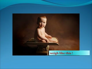 weigh like this !
 