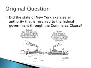    Did the state of New York exercise an
    authority that is reserved to the federal
    government through the Commerce Clause?
 