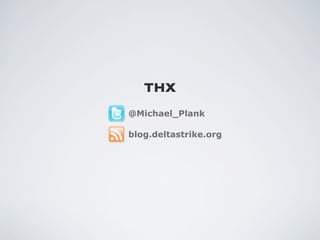 THX
@Michael_Plank

blog.deltastrike.org
 