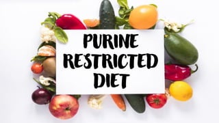 PURINE
RESTRICTED
DIET
 