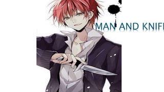 MAN AND KNIFE
 