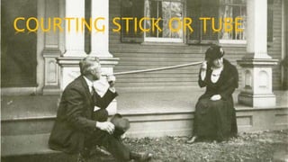 COURTING STICK OR TUBE
 