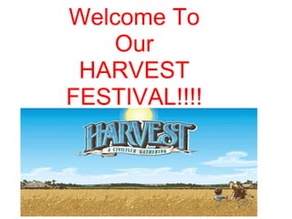 Welcome To Our HARVEST FESTIVAL!!!! 