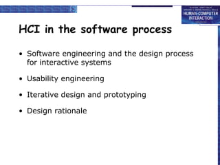 HCI in the software process Software engineering and the design process for interactive systems Usability engineering Iterative design and prototyping Design rationale 