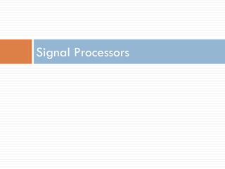 Signal Processors
 