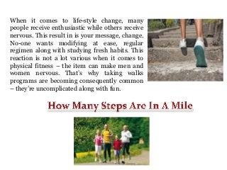 When it comes to life-style change, many
people receive enthusiastic while others receive
nervous. This result in is your message, change.
No-one wants modifying at ease, regular
regimen along with studying fresh habits. This
reaction is not a lot various when it comes to
physical fitness – the item can make men and
women nervous. That’s why taking walks
programs are becoming consequently common
– they’re uncomplicated along with fun.

 