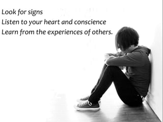 Look for signs
Listen to your heart and conscience
Learn from the experiences of others.
 