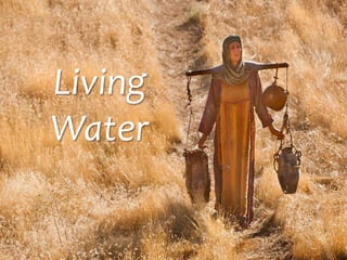 Living
Water
 