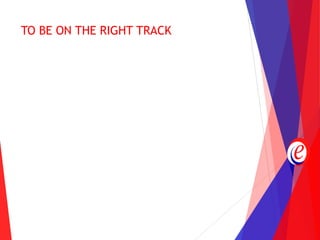 TO BE ON THE RIGHT TRACK
 