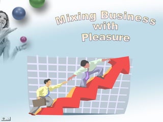 Mixing Business with Pleasure 