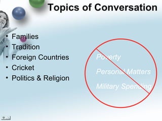 Families Tradition Foreign Countries Cricket Politics & Religion Poverty Personal Matters Military Spending Topics of Conversation 