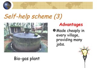 Self-help scheme (3) Made cheaply in every village, providing many jobs. Bio-gas plant Advantages 