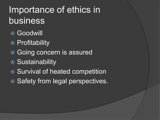 New sources of finance – e.g. from ethical investorsRelationship between business and ethicsBusinesses that exhibit and promote strong corporate codes of ethics are more prosperous in the long runEnhances a company's reputationThe highly competitive environment in today's global economy puts pressures on company leaders to remain profitable