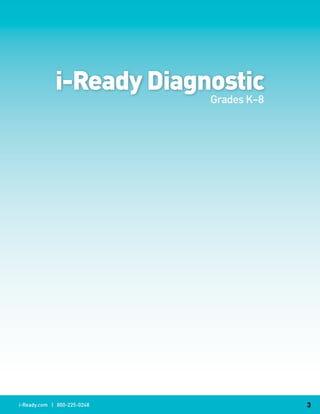 i-Ready Diagnostic
                             Grades K–8




i-Ready.com | 800-225-0248                3
 