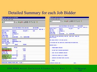 Detailed Summary for each Job Bidder




2 0 0 0 AS UG An n u a l Co n f e r e n c e & V e n d o r F a i r • Μ α ψ   7 − 1 0 ,   2 0 0 0 ©Copyright
                                                                                                2000
 