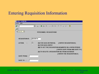 Entering Requisition Information




2 0 0 0 AS UG An n u a l Co n f e r e n c e & V e n d o r F a i r • Μ α ψ   7 − 1 0 ,   2 0 0 0 ©Copyright
                                                                                                2000
 