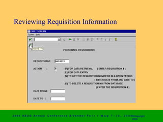 Reviewing Requisition Information




2 0 0 0 AS UG An n u a l Co n f e r e n c e & V e n d o r F a i r • Μ α ψ   7 − 1 0 ,   2 0 0 0 ©Copyright
                                                                                                2000
 