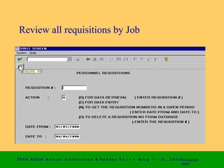 Review all requisitions by Job




2 0 0 0 AS UG An n u a l Co n f e r e n c e & V e n d o r F a i r • Μ α ψ   7 − 1 0 ,   2 0 0 0 ©Copyright
                                                                                                2000
 