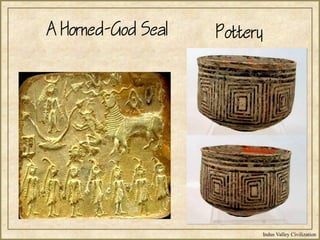 Indus Valley Civilization
A Horned-God Seal Pottery
 