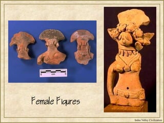 Indus Valley Civilization
Female Figures
 