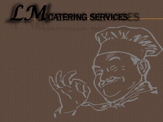 LMCATERING SERVICES
 