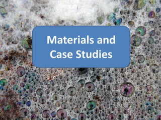 Materials and
Case Studies
 