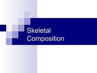 Skeletal
Composition
 