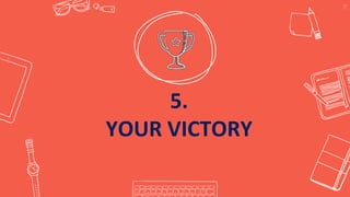 5.
YOUR VICTORY
19
 