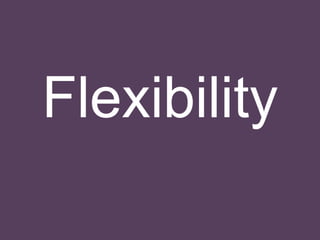 Flexibility 