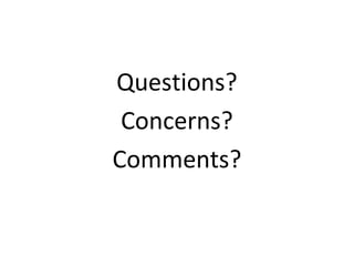 Questions?
Concerns?
Comments?
 