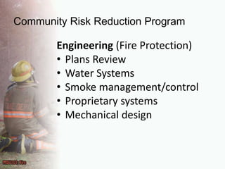 Community Risk Reduction ProgramEngineering (Fire Protection)Plans ReviewWater SystemsSmoke management/controlProprietary systemsMechanical design