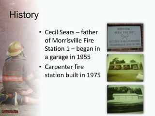 HistoryCecil Sears – father of Morrisville Fire Station 1 – began in a garage in 1955Carpenter fire station built in 1975