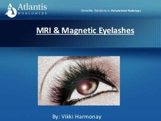 Sensible Solutions for Refurbished Radiology
MRI & Magnetic Eyelashes
By: Vikki Harmonay
 