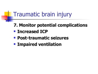 Traumatic brain injury 7. Monitor potential complications Increased ICP Post-traumatic seizures Impaired ventilation 