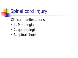 Spinal cord injury Clinical manifestations 1. Paraplegia 2. quadriplegia 3. spinal shock 