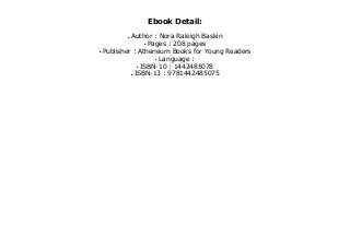 q
q
q
q
q
q
Ebook Detail:
Author : Nora Raleigh Baskin
Pages : 208 pages
Publisher : Atheneum Books for Young Readers
Language :
ISBN-10 : 1442485078
ISBN-13 : 9781442485075
 