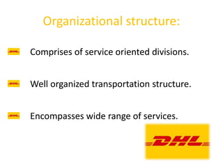 Organizational structure:
Comprises of service oriented divisions.
Well organized transportation structure.
Encompasses wide range of services.
 