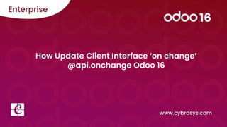 How Update Client Interface ‘on change’
@api.onchange Odoo 16
 