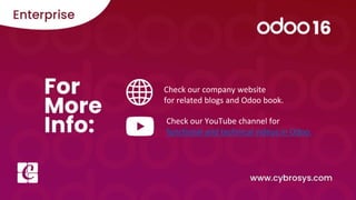 Check our company website
for related blogs and Odoo book.
Check our YouTube channel for
functional and technical videos in Odoo.
 